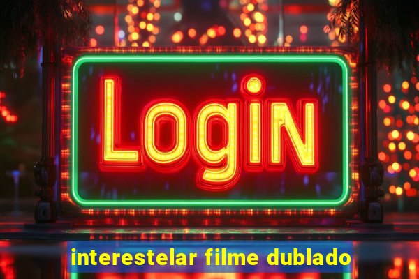 interestelar filme dublado